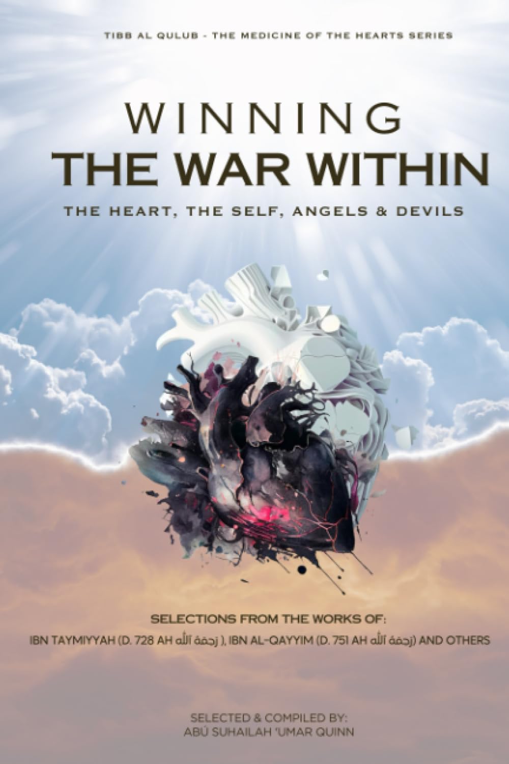 Winning the War Within: The Heart, the Self, Angels & Devils by Umar Quinn (Author), Imam Shams al-Dīn Muhammad Ibn al Qayyim (Author), Imam Ahmad b. 'Abd al Ḥalīm Ibn Taymiyyah (Author)