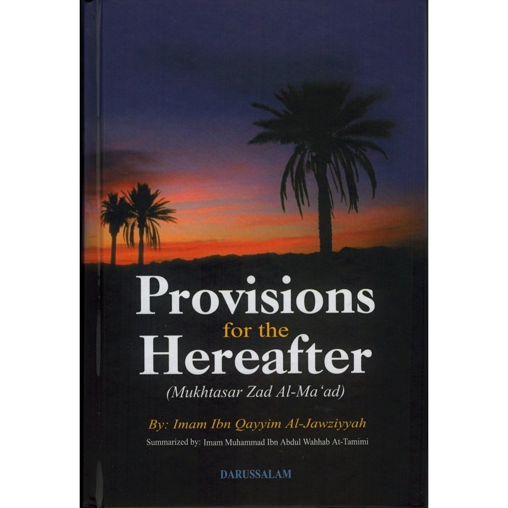 Provisions for the Hereafter: Mukhtasar Zad Al-Maad By Imam Ibn Qayyim Al-Jauziyah