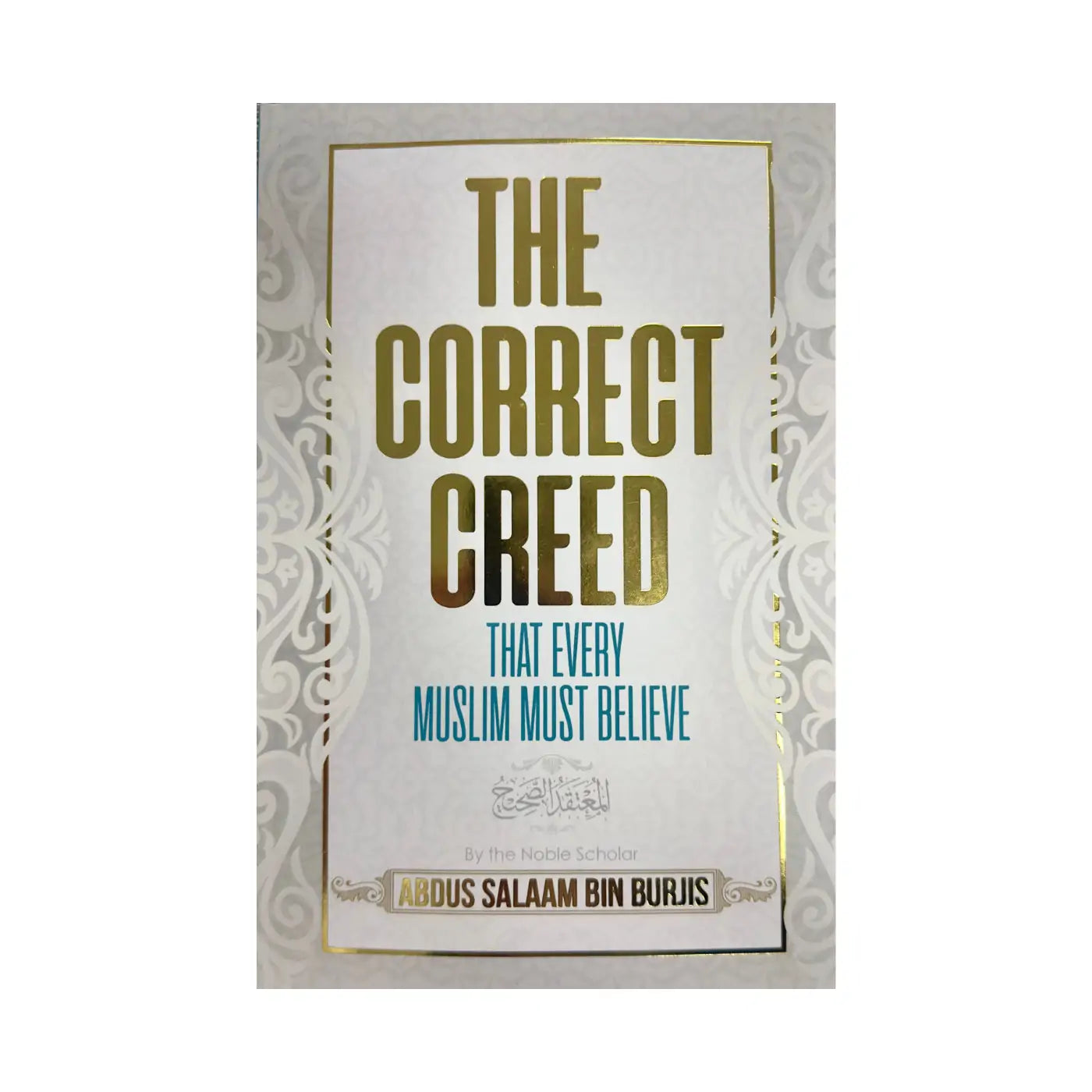 The Correct Creed That Every Muslim Must Believe By Abdus Salaam Bin Burjis